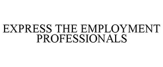 EXPRESS THE EMPLOYMENT PROFESSIONALS