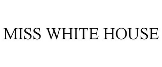 MISS WHITE HOUSE