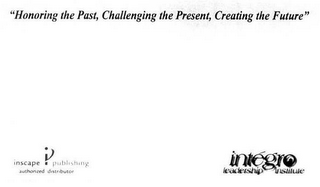 "HONORING THE PAST,CHALLENGING THE PRESENT, CREATING THE FUTURE"