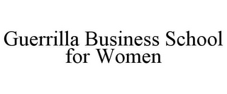 GUERRILLA BUSINESS SCHOOL FOR WOMEN