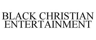 BLACK CHRISTIAN ENTERTAINMENT