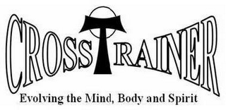 CROSS TRAINER EVOLVING THE MIND, BODY AND SPIRIT