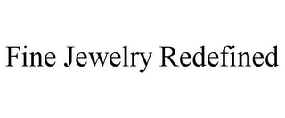 FINE JEWELRY REDEFINED