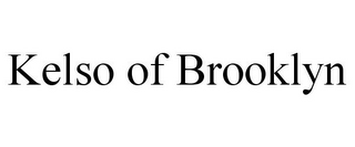 KELSO OF BROOKLYN