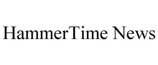 HAMMERTIME NEWS