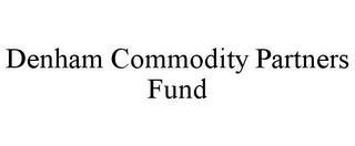 DENHAM COMMODITY PARTNERS FUND