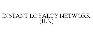 INSTANT LOYALTY NETWORK (ILN)