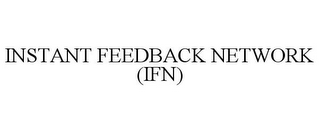 INSTANT FEEDBACK NETWORK (IFN)