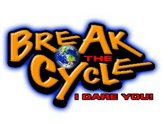 BREAK THE CYCLE I DARE YOU