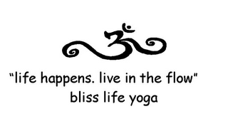 "LIFE HAPPENS. LIVE IN THE FLOW" BLISS LIFE YOGA