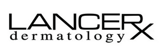 LANCERX DERMATOLOGY