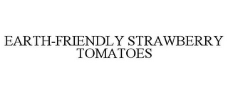 EARTH-FRIENDLY STRAWBERRY TOMATOES