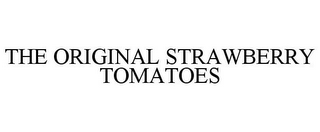 THE ORIGINAL STRAWBERRY TOMATOES