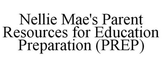 NELLIE MAE'S PARENT RESOURCES FOR EDUCATION PREPARATION (PREP)