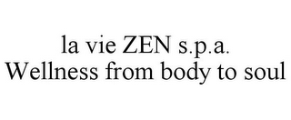 LA VIE ZEN S.P.A. WELLNESS FROM BODY TO SOUL