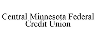 CENTRAL MINNESOTA FEDERAL CREDIT UNION