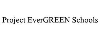 PROJECT EVERGREEN SCHOOLS