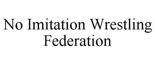 NO IMITATION WRESTLING FEDERATION