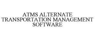 ATMS ALTERNATE TRANSPORTATION MANAGEMENT SOFTWARE