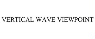 VERTICAL WAVE VIEWPOINT