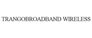 TRANGOBROADBAND WIRELESS