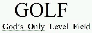 GOLF GOD'S ONLY LEVEL FIELD