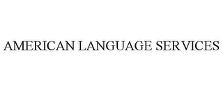 AMERICAN LANGUAGE SERVICES