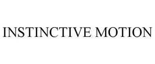 INSTINCTIVE MOTION