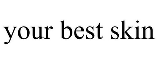 YOUR BEST SKIN