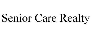 SENIOR CARE REALTY