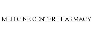 MEDICINE CENTER PHARMACY