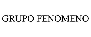 GRUPO FENOMENO