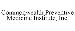 COMMONWEALTH PREVENTIVE MEDICINE INSTITUTE, INC.