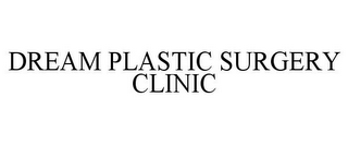 DREAM PLASTIC SURGERY CLINIC