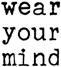 WEAR YOUR MIND