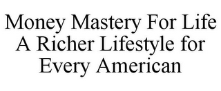 MONEY MASTERY FOR LIFE A RICHER LIFESTYLE FOR EVERY AMERICAN