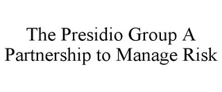 THE PRESIDIO GROUP A PARTNERSHIP TO MANAGE RISK