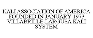 KALI ASSOCIATION OF AMERICA FOUNDED IN JANUARY 1973 VILLABRILLE-LARGUSA KALI SYSTEM