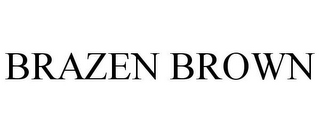 BRAZEN BROWN