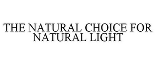 THE NATURAL CHOICE FOR NATURAL LIGHT