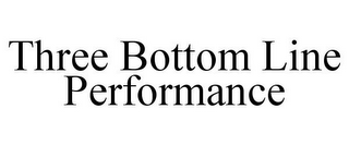 THREE BOTTOM LINE PERFORMANCE