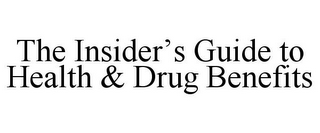 THE INSIDER'S GUIDE TO HEALTH & DRUG BENEFITS