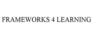 FRAMEWORKS 4 LEARNING