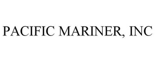 PACIFIC MARINER, INC