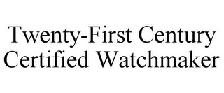 TWENTY-FIRST CENTURY CERTIFIED WATCHMAKER