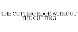 THE CUTTING EDGE WITHOUT THE CUTTING