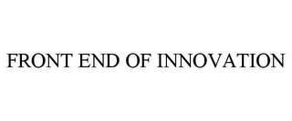 FRONT END OF INNOVATION