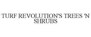 TURF REVOLUTION'S TREES 'N SHRUBS