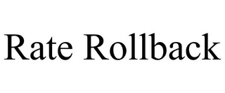 RATE ROLLBACK