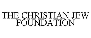 THE CHRISTIAN JEW FOUNDATION